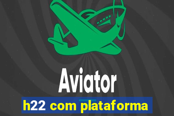 h22 com plataforma